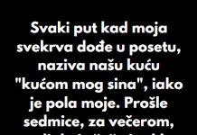 “Svaki put kad moja svekrva dođe u posetu, naziva našu kuću “kućom mog sina”, iako je pola moje…”