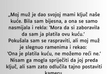 „Moj muž je dao svojoj mami ključ naše kuće…”