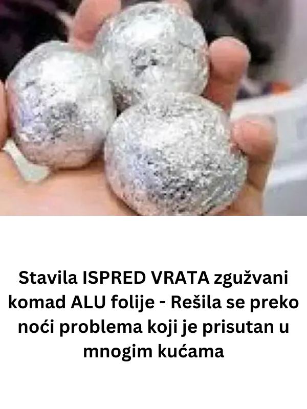 Stavila ISPRED VRATA zgužvani komad ALU folije – Rešila se preko noći problema koji je prisutan u mnogim kućama - featured image Stavila ISPRED VRATA zgužvani komad ALU folije – Rešila se preko noći problema koji je prisutan u mnogim kućama - featured image