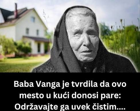 Baba Vanga je tvrdila DA OVO MJESTO U KUĆI MORA DA BUDE ČISTO za protok novca Baba Vanga je tvrdila DA OVO MJESTO U KUĆI MORA DA BUDE ČISTO za protok novca - featured image