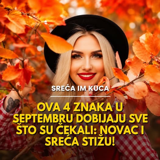 Ova 4 znaka u septembru dobijaju sve što su čekali: Novac i sreća stižu! - featured image Ova 4 znaka u septembru dobijaju sve što su čekali: Novac i sreća stižu! - featured image