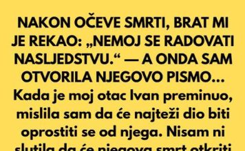 NAKON OČEVE SMRTI, BRAT MI JE REKAO: „NEM0J SE RADOVATI NASLJEDSTVU.“ — A 0NDA SAM OTVORILA NJEGOVO PISMO… NAKON OČEVE SMRTI, BRAT MI JE REKAO: „NEM0J SE RADOVATI NASLJEDSTVU.“ — A 0NDA SAM OTVORILA NJEGOVO PISMO… - featured image