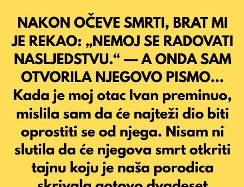 NAKON OČEVE SMRTI, BRAT MI JE REKAO: „NEM0J SE RADOVATI NASLJEDSTVU.“ — A 0NDA SAM OTVORILA NJEGOVO PISMO… NAKON OČEVE SMRTI, BRAT MI JE REKAO: „NEM0J SE RADOVATI NASLJEDSTVU.“ — A 0NDA SAM OTVORILA NJEGOVO PISMO… - featured image