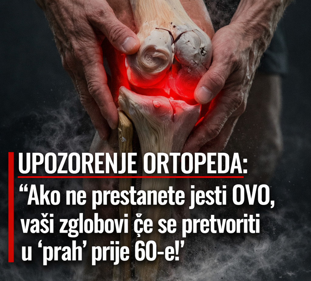 UPOZORENJE ORTOPEDA: “Ako ne prestanete jesti OVO, vaši zglobovi će se pretvoriti u ‘prah’ prije 60-e!” - featured image UPOZORENJE ORTOPEDA: “Ako ne prestanete jesti OVO, vaši zglobovi će se pretvoriti u ‘prah’ prije 60-e!” - featured image