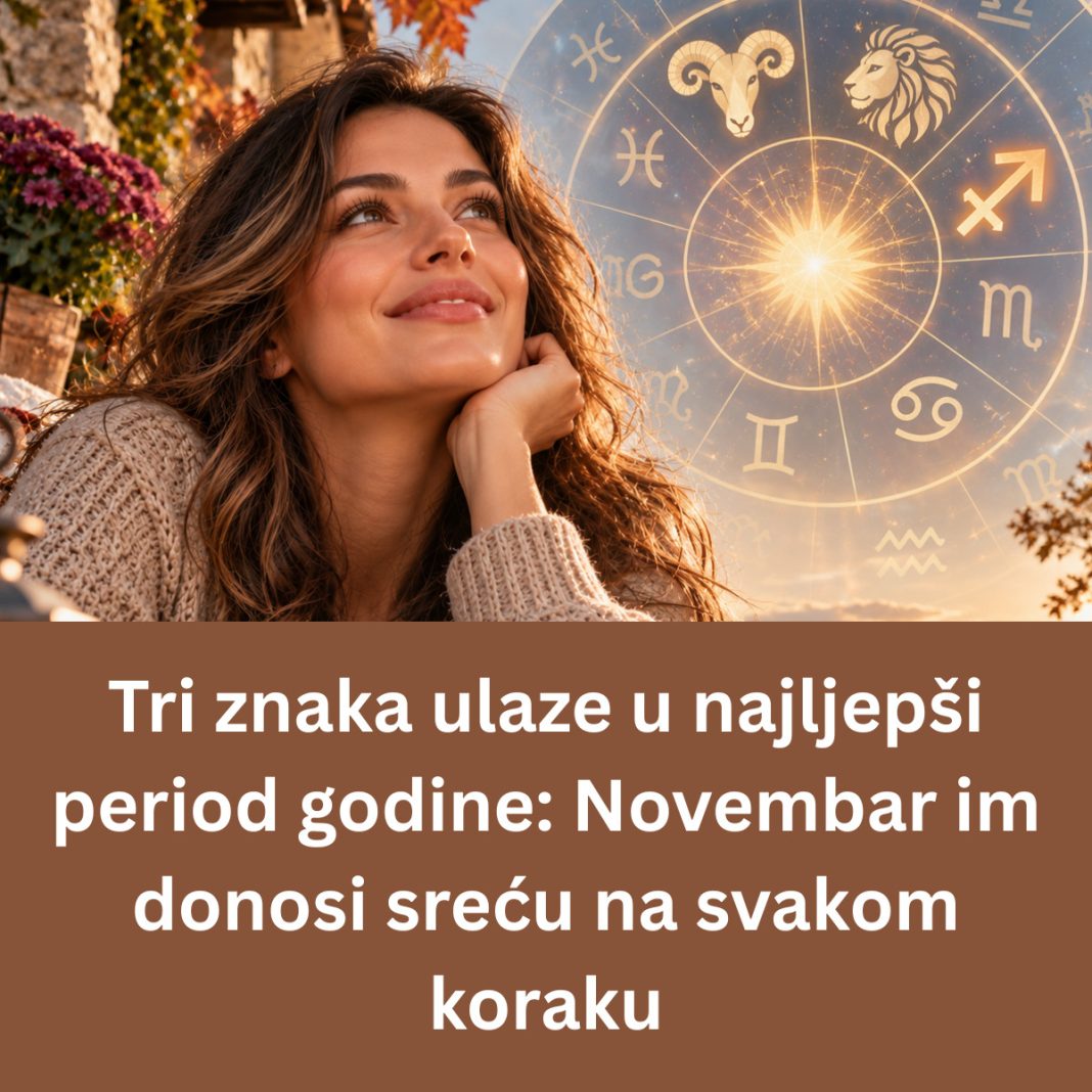Tri znaka ulaze u najljepši period godine: Novembar im donosi sreću na svakom koraku - featured image Tri znaka ulaze u najljepši period godine: Novembar im donosi sreću na svakom koraku - featured image