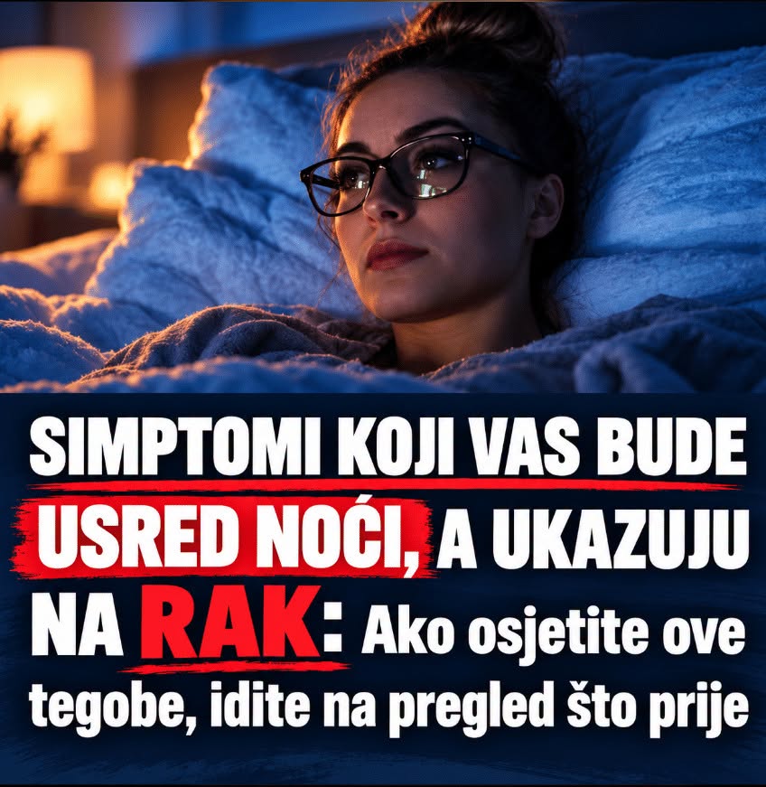 SIMPTOMI KOJI VAS BUDE USRED NOĆI, A UKAZUJU NA RAK: Ako osjetite ove tegobe, idite na pregled što prije - featured image SIMPTOMI KOJI VAS BUDE USRED NOĆI, A UKAZUJU NA RAK: Ako osjetite ove tegobe, idite na pregled što prije - featured image