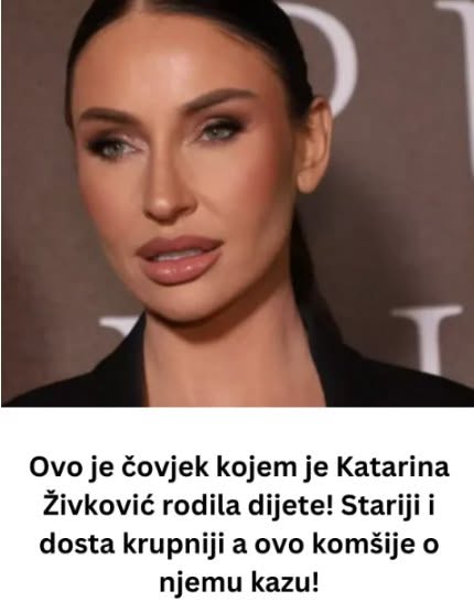 Ovo je čovjek kojem je Katarina Živković rodila dijete! Stariji i dosta krupniji a ovo komšije o njemu kazu! - featured image Ovo je čovjek kojem je Katarina Živković rodila dijete! Stariji i dosta krupniji a ovo komšije o njemu kazu! - featured image